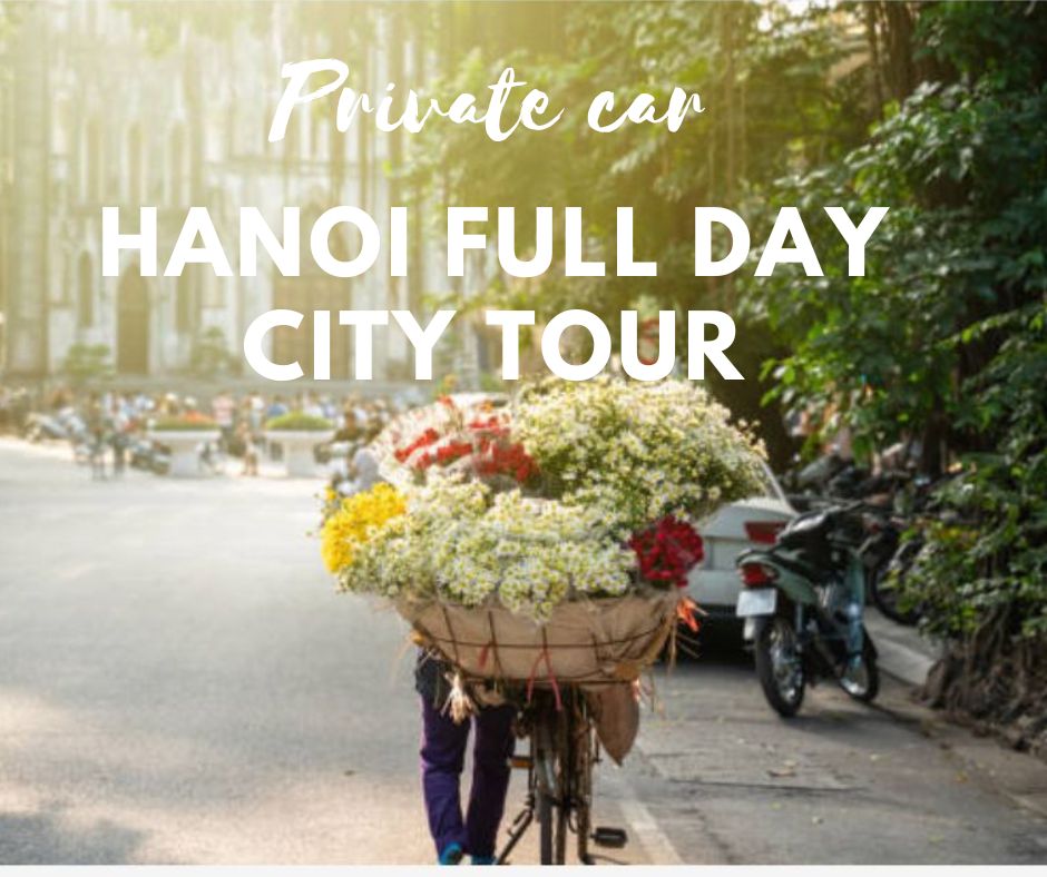 Hanoi full day city tour by private car