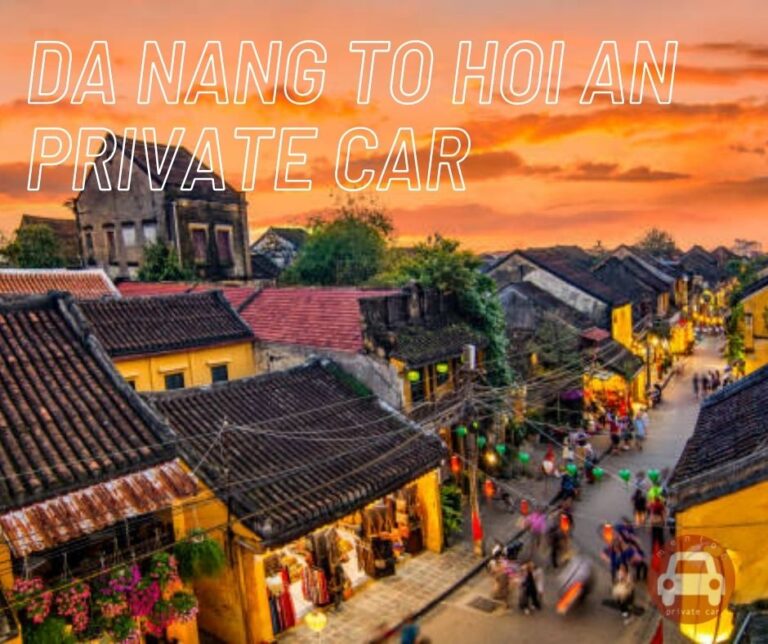 Da Nang to Hoi An private taxi transfer