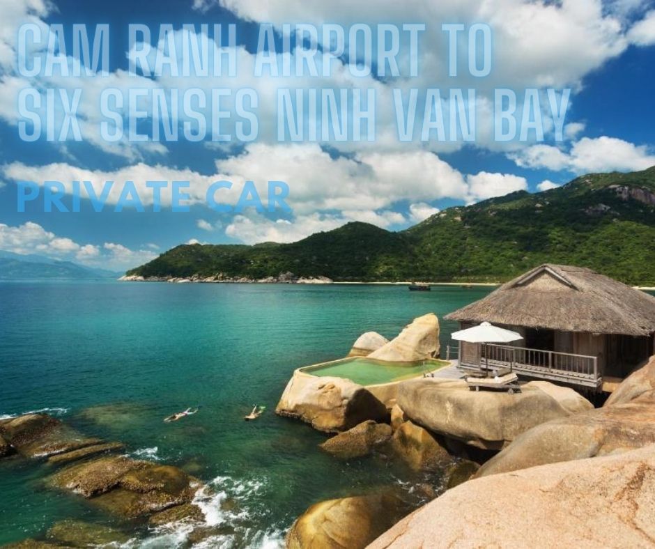 Cam Ranh airport to Six Senses Ninh Van Bay by private car