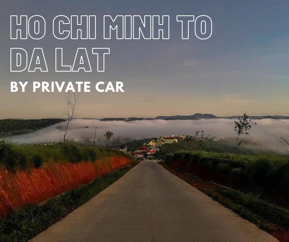 Ho Chi Minh to Da Lat private car transfer