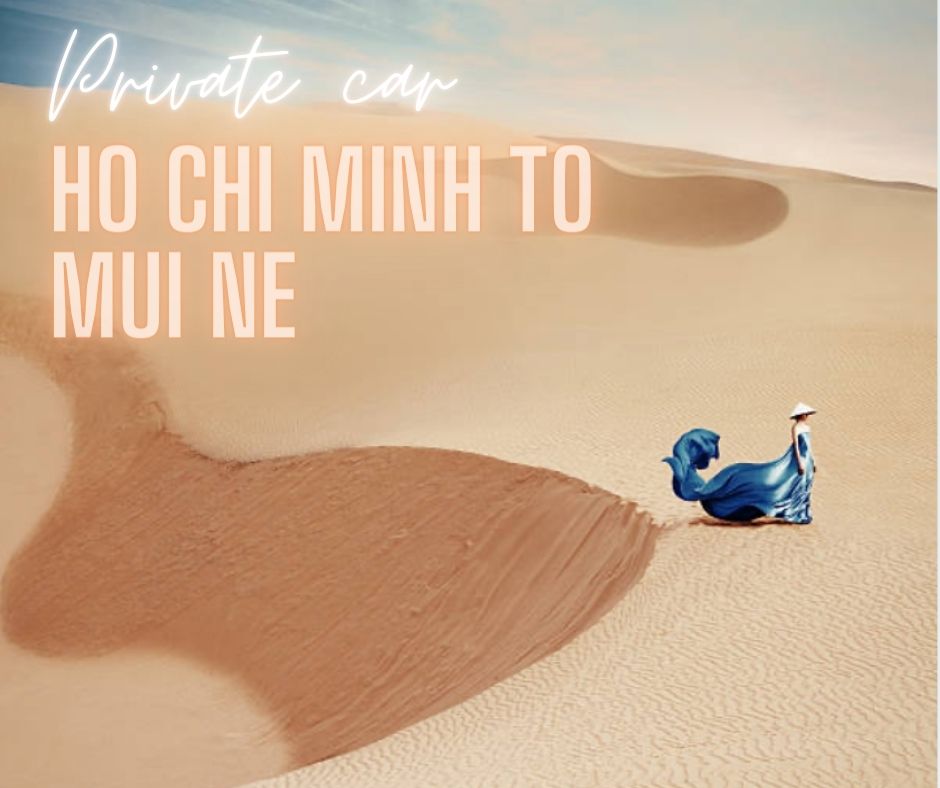 Ho chi Minh to Mui Ne private car transfer